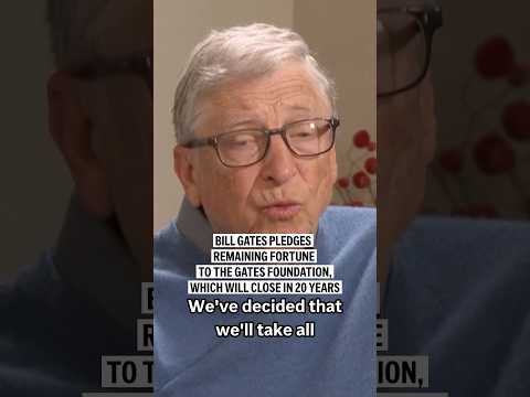 Bill Gates pledges remaining fortune to the Gates Foundation, which will close in 20 years