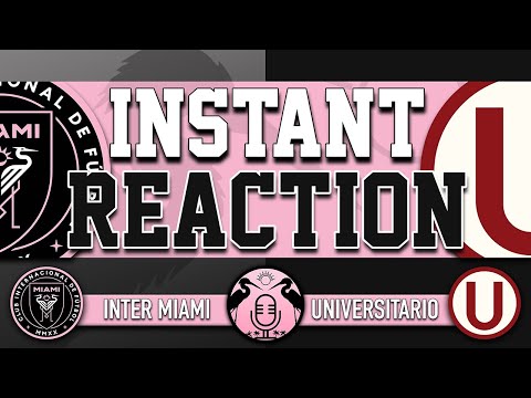 REACTION: Inter Miami defeats Universitario in Preseason Game Two